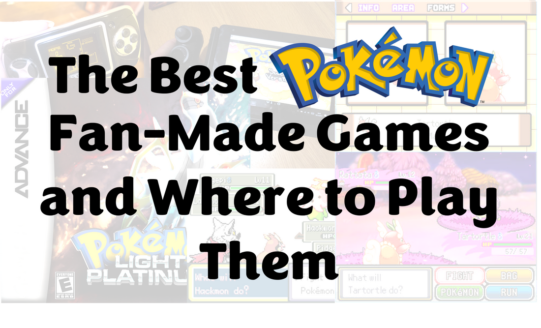 The Best Pokémon Fan-Made Games and Where to Play Them