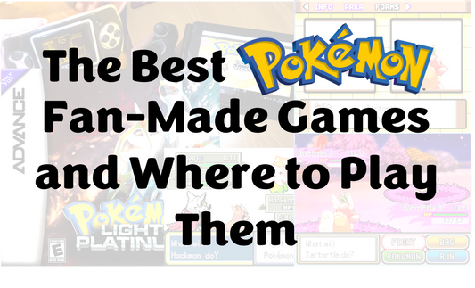 The Best Pokémon Fan-Made Games and Where to Play Them